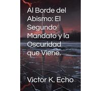 Al Borde del Abismo: El Segundo Mandato y la Oscuridad que Viene.