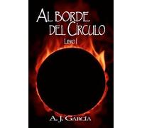 AL BORDE DEL CÍRCULO: LIBRO I: SAGA BASADA EN HECHOS REALES, DESCUBRE LO MÁS OSCURO DE LA FORMA DE TRABAJAR DEL ENEMIGO. NUNCA HAS LEÍDO NADA SEMEJANTE.: 1