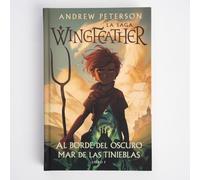 Al Borde Del Oscuro Mar De Las Tinieblas: La Saga Wingfeathe: Libro 1