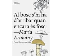 Al bosc s'hi ha d'arribar quan encara es fosc | Maria Arimany