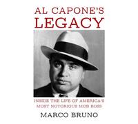 Al Capone’s Legacy: Inside the Life of America’s Most Notorious Mob Boss