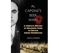 Al Capone's Beer Wars: A Complete History of Organized Crime in Chicago during Prohibition