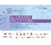 Al centro della cura: le istituzioni, il terzo settore, le imprese a fianco del caregiver familiare