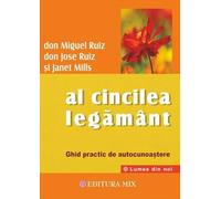 Al cincilea legamant - Don Miguel Ruiz, Don Jose Ruiz, Janet Mills, Lumea din noi, Editie in limba romana