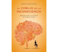 Al cobijo de la inconsciencia: reflexiones sobre "lo neurótico" de la especie humana