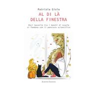 Al di là della finestra. Voci raccolte tra i banchi di scuola si fondono con il pensiero scientifico