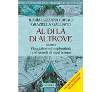 Al di là di altrove: Volume II. Viaggiatori ed esploratori: i più grandi di ogni tempo: Vol. 2 (Viaggi, scoperte e tradizioni)