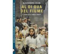 Al di qua del fiume. Il sogno della famiglia Crespi (TEA Uno)