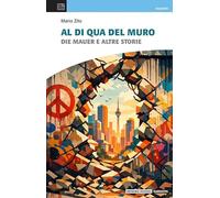 Al di qua del muro. Die Mauer e altre storie (Narrativa)