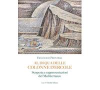 Al di qua delle Colonne d'Ercole. Scoperta e rappresentazioni del Mediterraneo: 7 (Biblioteca di «Geographia Antiqua»)