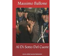 Al Di Sotto Del Cuore: storia della banda Battestini