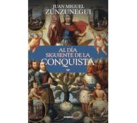 Al día siguiente de la conquista/ The Day After the Conquest: Una Historia De Lo Que España Hizo En América/ a History of What Spain Did in the ... a History of What Spain Did in the Americas