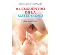 Al encuentro de la maternidad; Una guía para optimizar tu fertilidad antes del embarazo (Letritas de Amor)