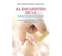 Al encuentro de la maternidad; Una guía para optimizar tu fertilidad antes del embarazo (Letritas de Amor)