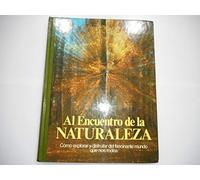 AL ENCUENTRO DE LA NATURALEZA. COMO EXPLORAR Y DISFRUTAR DEL FASCINANTE MUNDO QUE NOS RODEA