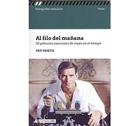 Al filo del mañana. 50 películas esenciales de viajes en el tiempo: s/n (Filmografías Esenciales)