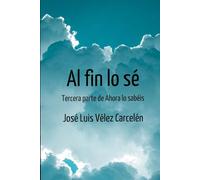 Al fin lo sé: 3 ª parte de Ahora lo sabéis (Trilogía Ahora lo sabéis)