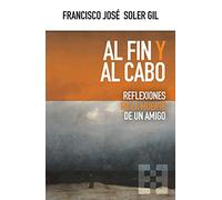 Al Fin Y Al Cabo: Feflexiones En La Muerte De Un Amigo