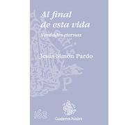 Al final de esta vida: Verdades eternas: 162 (Cuadernos Palabra)