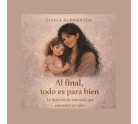 Al final todo es para bien.: La historia de una niña que encontró su valor