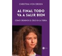 Al final todo va a salir bien: Cómo crearnos el cielo en la tierra (SIN COLECCION)