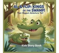 AL & Flip: Kings Of The Swamp! The Biggest Adventure Yet!: The Curious Alligator and the Magic Marsh, Alligator adventure story for kids