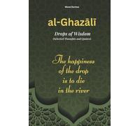 al-Ghazali - Drops of Wisdom: Selected Thoughts and Quotes (THOUGHT-PROVOKING QUOTES & CONTEMPLATIONS)