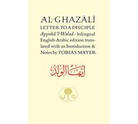 Al-Ghazali Letter to a Disciple: Ayyuha'l-Walad (The Islamic Texts Society's al-Ghazali Series)