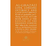 Al-Ghazali on Love, Longing, Intimacy & Contentment: Book XXXVI of the Revival of the Religious Sciences (The Islamic Texts Society’s al-Ghazali Series)