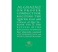 Al-Ghazali on Proper Conduct for Reciting the Qur’an: Book VIII of the Revival of the Religious Sciences (The Islamic Texts Society's al-Ghazali Series)