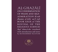 Al-Ghazali on the Condemnation of Pride and Self-Admiration: Book XXIX of the Revival of the Religious Sciences (The Islamic Texts Society's al-Ghazali Series)