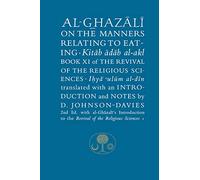 Al-Ghazali on the Manners Relating to Eating: Book XI of the Revival of the Religious Sciences (The Islamic Texts Society's al-Ghazali Series)