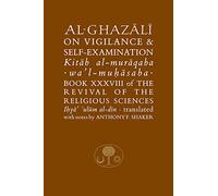 Al-Ghazali on Vigilance and Self-examination: Book XXXVIII of the Revival of the Religious Sciences (The Islamic Texts Society's al-Ghazali Series)