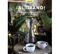 ¡Al grano! La guía para comprar, preparar y degustar el mejor café: Edición actualizada y ampliada (Libros singulares)