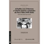 Al habla con el Moreno y Chatín: puntas y puntales de Paco Alba (1928-2018): 5 (Fuentes para la historia de Cádiz y su provincia)