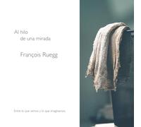 Al hilo de una mirada: Entre lo que vemos y lo que imaginamos