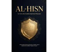AL-HISN: Le Livre du Combat Spirituel Puissant - 50 Invocations & Versets de Protection