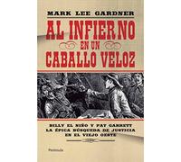 Al infierno en un caballo veloz: Billy El Niño y Pat Garret. La épica búsqueda de justicia en el viejo oeste (ATALAYA)
