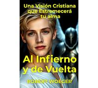 Al Infierno y de Vuelta: Una Visión Cristiana que Estremecerá tu alma (Spanish Edition)