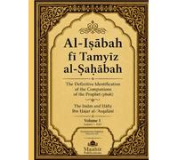 Al-Isābah fī Tamyīz al-Ṣaḥābah: The Definitive Identification of the Companions of the Prophet (pbuh)