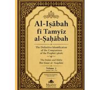 Al-Isābah fī Tamyīz al-Ṣaḥābah: The Definitive Identification of the Companions of the Prophet (pbuh)