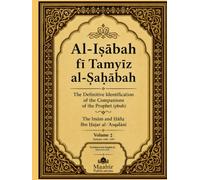 Al-Isābah fī Tamyīz al-Ṣaḥābah: The Definitive Identification of the Companions of the Prophet (pbuh)