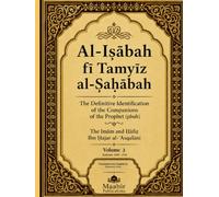 Al-Isābah fī Tamyīz al-Ṣaḥābah: The Definitive Identification of the Companions of the Prophet (pbuh)