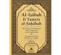 Al-Isābah fī Tamyīz al-Ṣaḥābah: The Definitive Identification of the Companions of the Prophet (pbuh)