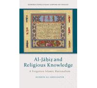 Al-Jāḥiẓ and Religious Knowledge: A Forgotten Islamic Rationalism (Edinburgh Studies in Islamic Scripture and Theology)