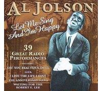 Al Jolson - Al Jolson - Let Me Sing and I'm Happy: 39 Great Radio Performances