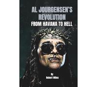 AL JOURGENSEN’S REVOLUTION: FROM HAVANA TO HELL