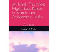 Al-Khidr, The Most Mysterious Person in Islamic and Abrahamic Faiths: Al-Khidr