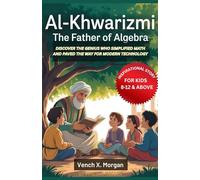 Al-Khwarizmi: The Father of Algebra Inspirational Story For Kids: Discover the Genius Who Simplified Math and Paved the Way for Modern Technology ... childrens to learn the ancient history books)