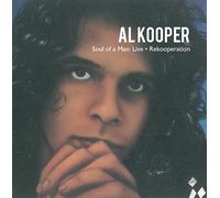 Al Kooper (keyboards, lead vocals & guitar), Danny Kalb (guitar & lead vocals), - Al Kooper: Soul of a Man Live and Rekooperation by Al Kooper (keyboards, lead vocals & guitar), Danny Kalb (guitar & lead vocals), [Music CD]